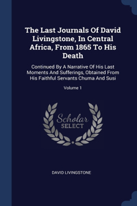Last Journals Of David Livingstone, In Central Africa, From 1865 To His Death