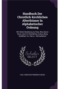 Handbuch Der Christlich-kirchlichen Alterthümer In Alphabetischer Ordnung