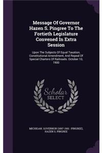 Message of Governor Hazen S. Pingree to the Fortieth Legislature Convened in Extra Session