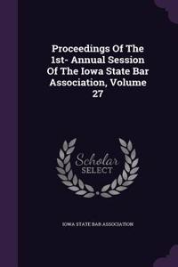Proceedings of the 1st- Annual Session of the Iowa State Bar Association, Volume 27