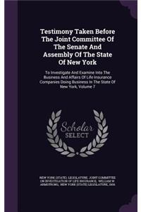Testimony Taken Before the Joint Committee of the Senate and Assembly of the State of New York
