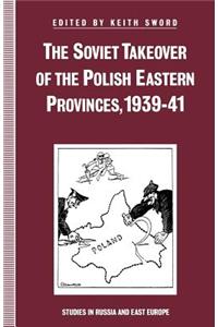 Soviet Takeover of the Polish Eastern Provinces, 1939-41
