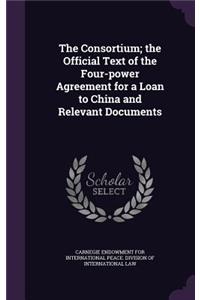 Consortium; the Official Text of the Four-power Agreement for a Loan to China and Relevant Documents