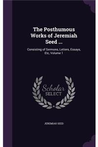 Posthumous Works of Jeremiah Seed ...