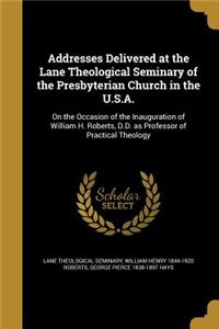 Addresses Delivered at the Lane Theological Seminary of the Presbyterian Church in the U.S.A.