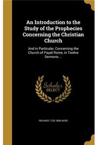 An Introduction to the Study of the Prophecies Concerning the Christian Church