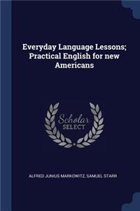 Everyday Language Lessons; Practical English for new Americans