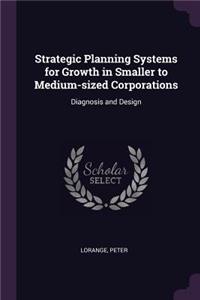 Strategic Planning Systems for Growth in Smaller to Medium-Sized Corporations