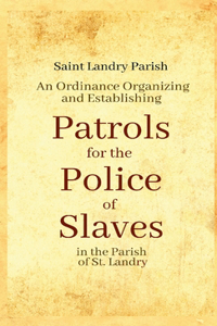 Ordinance Organizing and Establishing Patrols for the Police of Slaves in the Parish of St. Landry