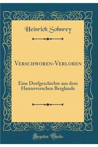 Verschworen-Verloren: Eine Dorfgeschichte Aus Dem Hannoverschen Berglande (Classic Reprint)