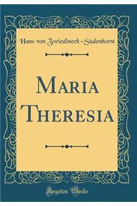 Maria Theresia (Classic Reprint)