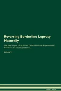 Reversing Borderline Leprosy Naturally The Raw Vegan Plant-Based Detoxification & Regeneration Workbook for Healing Patients. Volume 2