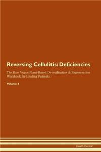 Reversing Cellulitis: Deficiencies The Raw Vegan Plant-Based Detoxification & Regeneration Workbook for Healing Patients. Volume 4
