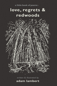 Love, Regrets & Redwoods: A Little Book of Poems