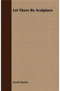 Let There Be Sculpture