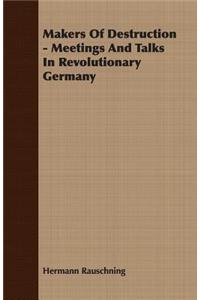 Makers of Destruction - Meetings and Talks in Revolutionary Germany