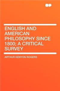 English and American Philosophy Since 1800; A Critical Survey