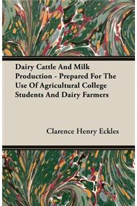 Dairy Cattle And Milk Production - Prepared For The Use Of Agricultural College Students And Dairy Farmers