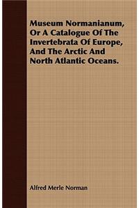 Museum Normanianum, Or A Catalogue Of The Invertebrata Of Europe, And The Arctic And North Atlantic Oceans.