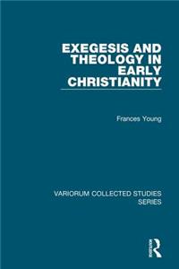 Exegesis and Theology in Early Christianity