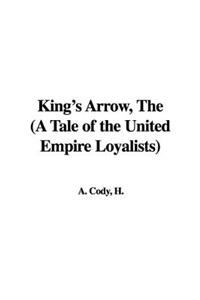 King's Arrow, the (a Tale of the United Empire Loyalists)