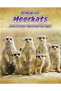 A Mob of Meerkats: And Other Mammal Groups