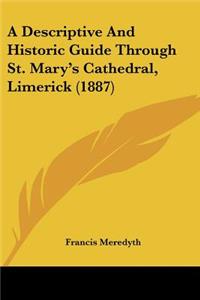 Descriptive And Historic Guide Through St. Mary's Cathedral, Limerick (1887)