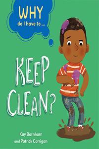 Why Do I Have To ...: Keep Clean?