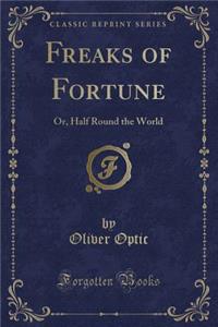 Freaks of Fortune: Or, Half Round the World (Classic Reprint)