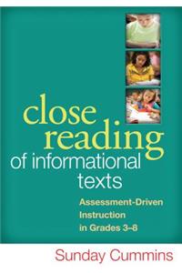 Close Reading of Informational Texts: Assessment-Driven Instruction in Grades 3-8