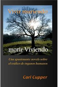 Vivir Muriendo, Morir Viviendo: Una Apasionante Novela Sobre El TrÃ¡fico de Ã?rganos Humanos