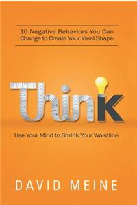 Think: Use Your Mind to Shrink Your Waistline