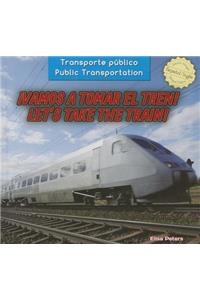 ¡Vamos a Tomar El Tren! / Let's Take the Train!