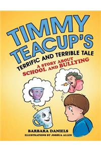 Timmy Teacup'S Terrific and Terrible Tale