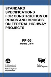 Federal Lands Highway Standard Specifications for Construction of Roads and Bridges on Federal Highway Projects (FP-03, Metric Units)