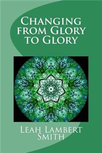 Changing from Glory to Glory