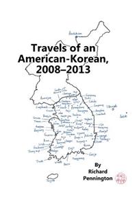 Travels of an American-Korean, 2008-2013