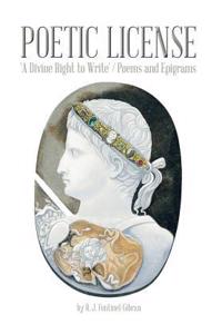 Poetic License: 'A Divine Right to Write' / Poems and Epigrams