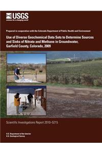 Use of Diverse Geochemical Data Sets to Determine Sources and Sinks of Nitrate and Methane in Groundwater, Garfield County, Colorado, 2009