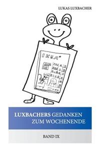 Luxbachers Gedanken Zum Wochenende - Band IX