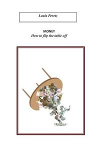 Money, How to flip the table off