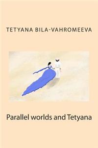Parallel Worlds and Tetyana