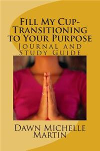 Fill My Cup-Transitioning to Your Purpose