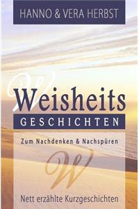 Weisheitsgeschichten: Nett Verfasste Kurzgeschichten Mit Viel Sinntiefe. Zum Nachdenken Und Nachempfinden