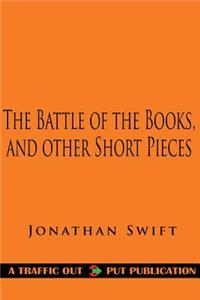 The Battle of the Books, and Other Short Pieces
