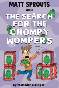 Matt Sprouts and the Search for the Chompy Wompers!