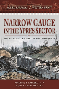 Allied Railways of the Western Front - Narrow Gauge in the Ypres Sector