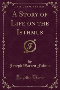 A Story of Life on the Isthmus (Classic Reprint)