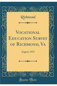 Vocational Education Survey of Richmond, Va: August, 1915 (Classic Reprint)