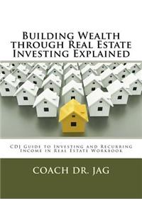 Building Wealth through Real Estate Investing Explained